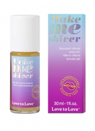 Возбуждающий гель для пениса Make Me Shiver - 30 мл. - Love to Love - купить с доставкой в Раменском